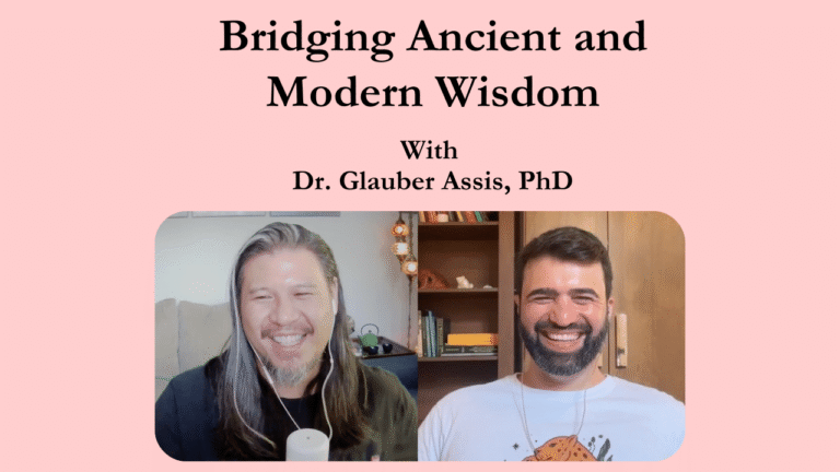 Bridging Ancient and Modern Wisdom w/ Dr. Glauber Assis
